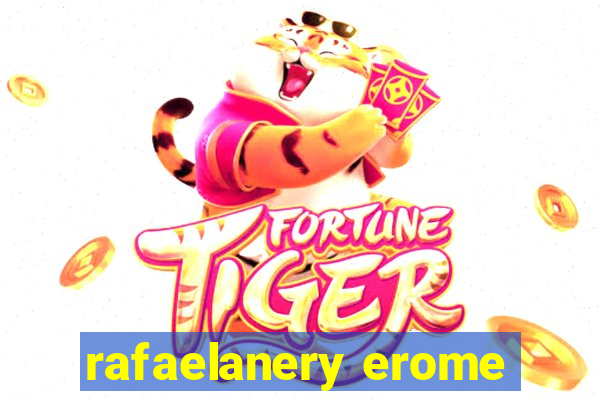 rafaelanery erome